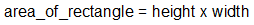 Formula for area of a rectangle: area = height x width